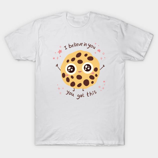 I believe in you, you got this! A cute chocolate chip cookie T-Shirt by Yarafantasyart